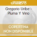 Gregorio Uribe - Pluma Y Vino cd