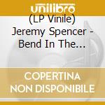 (LP Vinile) Jeremy Spencer - Bend In The Road (2 Lp) lp vinile di Spencer, Jeremy