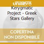 Kerygmatic Project - Greek Stars Gallery cd musicale di Kerygmatic Project