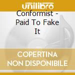 Conformist - Paid To Fake It cd