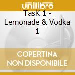 TasK 1 - Lemonade & Vodka 1 cd