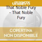 That Noble Fury - That Noble Fury cd