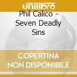 Phil Calico - Seven Deadly Sins cd