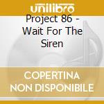 Project 86 - Wait For The Siren cd