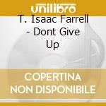 T. Isaac Farrell - Dont Give Up cd