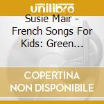 Susie Mair - French Songs For Kids: Green Mouse cd
