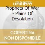 Prophets Of War - Plains Of Desolation cd musicale di Prophets Of War