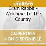 Gram Rabbit - Welcome To The Country cd musicale di Gram Rabbit