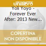 Yoli Yoyo - Forever Ever After: 2013 New Dance Hits cd