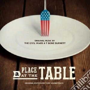 Civil Wars (The) & T-Bone Burnett - Place At The Table cd musicale di Civil Wars & Burnett T