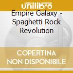 Empire Galaxy - Spaghetti Rock Revolution cd