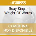 Roxy King - Weight Of Words cd musicale di Roxy King