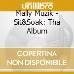 Mally Muzik - Sit&Soak: Tha Album cd