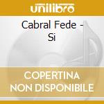 Cabral Fede - Si cd musicale di Cabral Fede