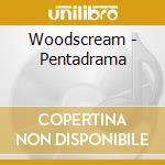 Woodscream - Pentadrama cd musicale di Woodscream