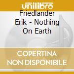 Friedlander Erik - Nothing On Earth cd