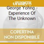 George Yohng - Experience Of The Unknown cd