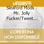 Sleaford Mods - Mr. Jolly Fucker/Tweet Tweet Tweet (7') cd