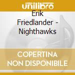 Erik Friedlander - Nighthawks cd musicale di Erik Friedlander