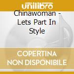 Chinawoman - Lets Part In Style cd musicale di Chinawoman