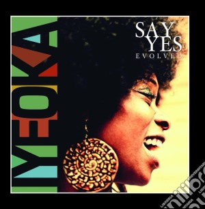 Iyeoka - Say Yes Evolved cd musicale di Iyeoka