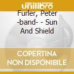 Furler, Peter -band- - Sun And Shield cd musicale di Furler, Peter