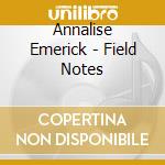 Annalise Emerick - Field Notes