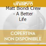 Matt Biondi Crew - A Better Life cd