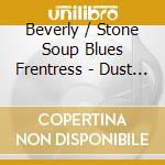 Beverly / Stone Soup Blues Frentress - Dust On My Shoes cd musicale di Beverly / Stone Soup Blues Frentress