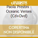 Paola Prestini - Oceanic Verses (Cd+Dvd) cd musicale