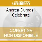 Andrea Dumas - Celebrate cd musicale di Andrea Dumas