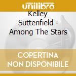 Kelley Suttenfield - Among The Stars cd