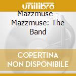Mazzmuse - Mazzmuse: The Band cd musicale di Mazzmuse