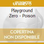 Playground Zero - Poison cd