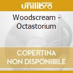 Woodscream - Octastorium cd musicale di Woodscream