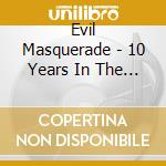 Evil Masquerade - 10 Years In The Dark cd musicale di Evil Masquerade