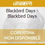 Blackbird Days - Blackbird Days