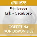 Friedlander Erik - Oscalypso cd