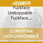 Fuckface Unstoppable - Fuckface Unstoppable (2Xcd Special Edition) cd
