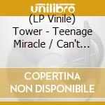 (LP Vinile) Tower - Teenage Miracle / Can't Vibe (7') vinile