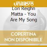 Lori Reighn Matta - You Are My Song cd