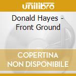Donald Hayes - Front Ground cd musicale di Donald Hayes