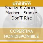Sparky & Ancient Mariner - Smoke Don'T Rise cd
