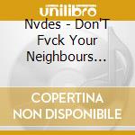 Nvdes - Don'T Fvck Your Neighbours (7') cd