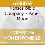 Kansas Bible Company - Paper Moon cd musicale di Kansas Bible Company