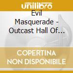 Evil Masquerade - Outcast Hall Of Fame cd musicale di Evil Masquerade