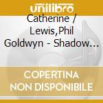 Catherine / Lewis,Phil Goldwyn - Shadow & Light cd