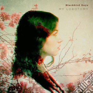 Blackbird Days - My Lobotomy cd musicale di Blackbird Days