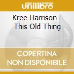 Kree Harrison - This Old Thing cd