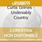 Curtis Grimes - Undeniably Country